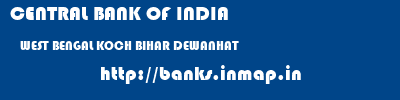 CENTRAL BANK OF INDIA  WEST BENGAL KOCH BIHAR DEWANHAT   banks information 